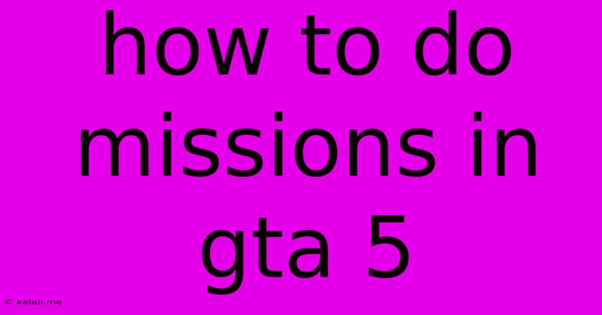 How To Do Missions In Gta 5