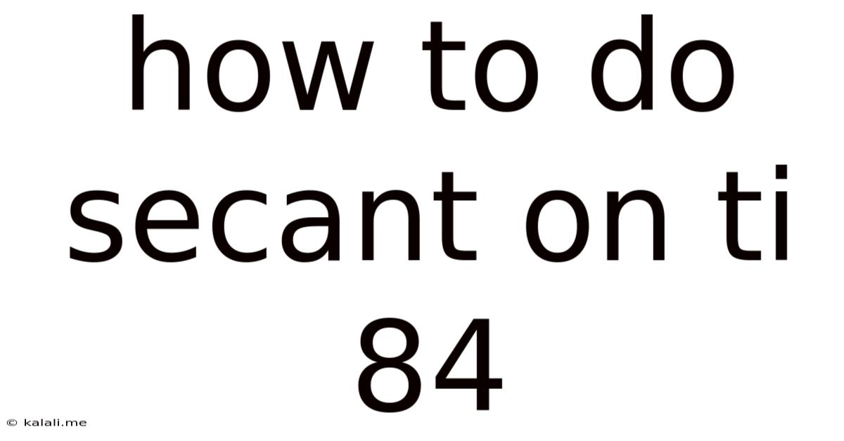 How To Do Secant On Ti 84