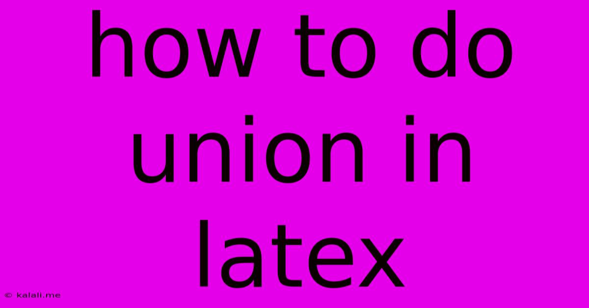 How To Do Union In Latex