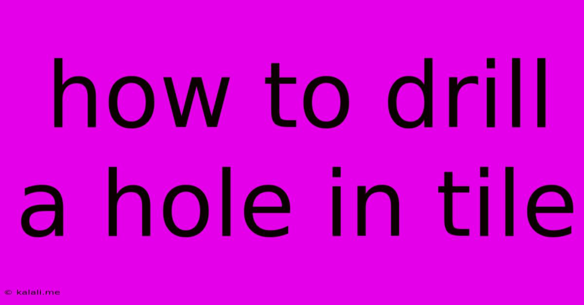 How To Drill A Hole In Tile