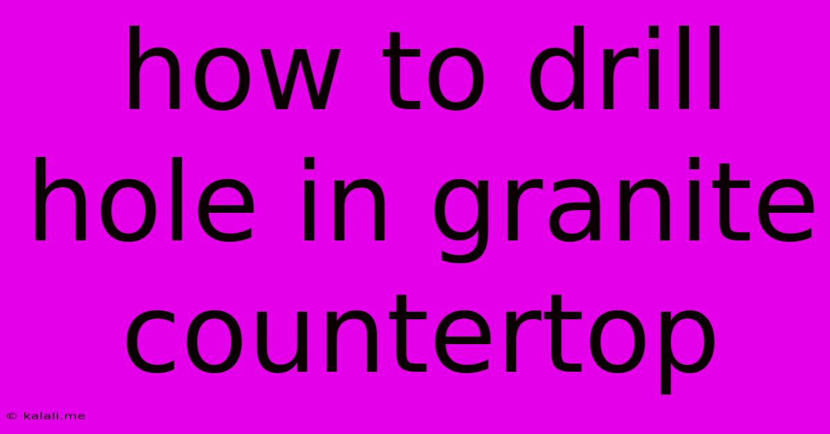 How To Drill Hole In Granite Countertop