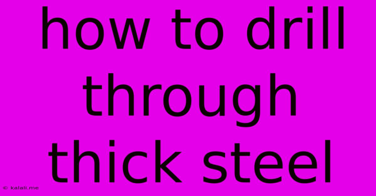 How To Drill Through Thick Steel