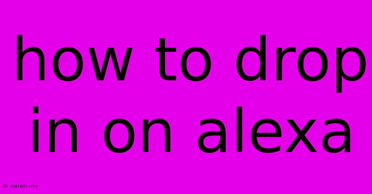 How To Drop In On Alexa