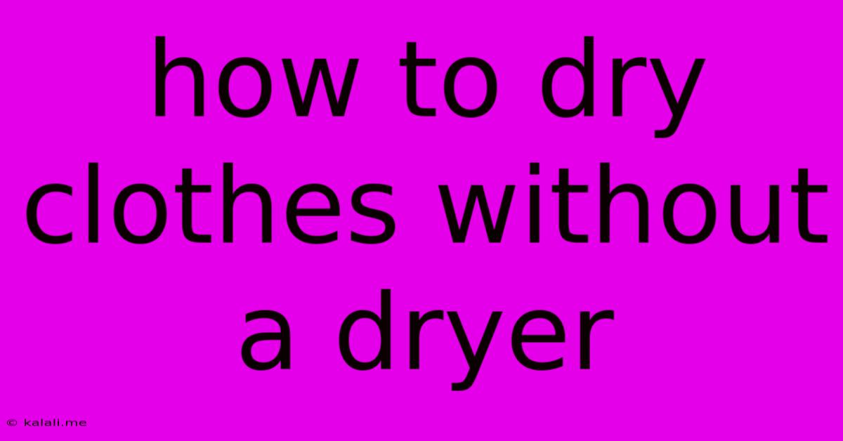 How To Dry Clothes Without A Dryer