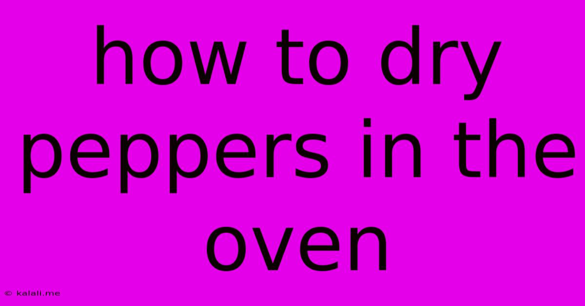 How To Dry Peppers In The Oven