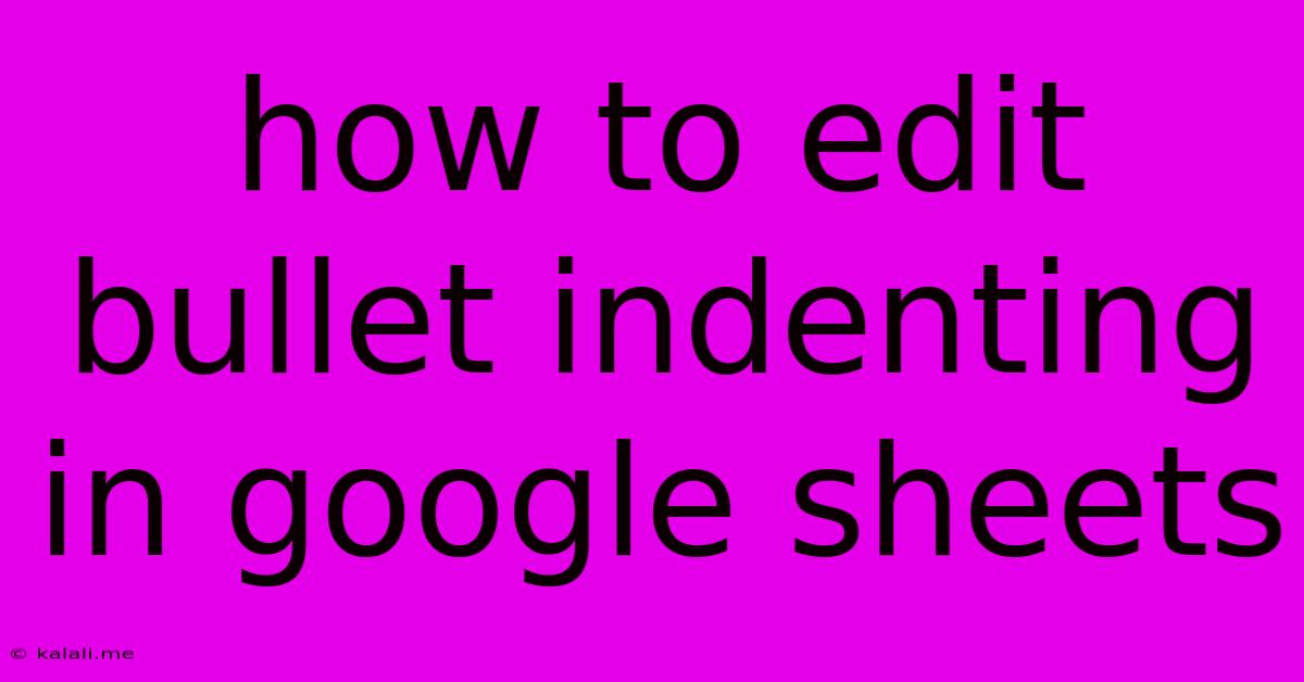 How To Edit Bullet Indenting In Google Sheets