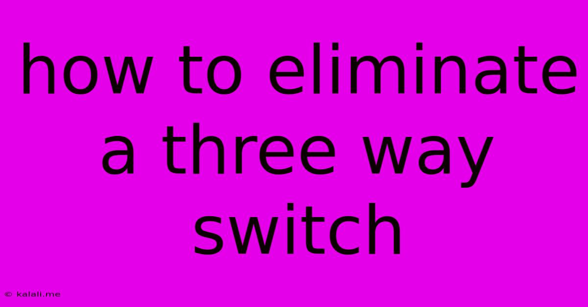 How To Eliminate A Three Way Switch