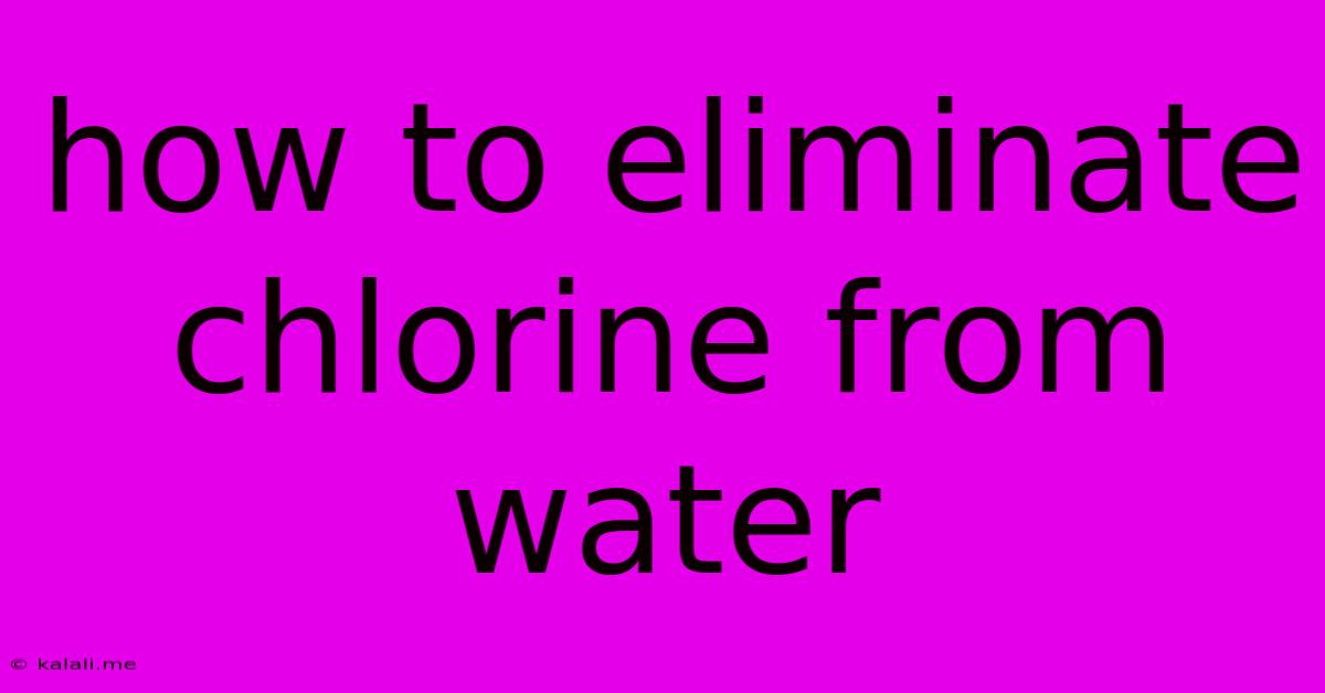 How To Eliminate Chlorine From Water