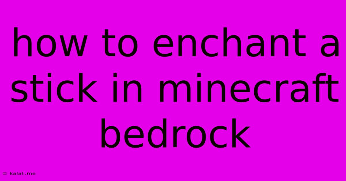 How To Enchant A Stick In Minecraft Bedrock