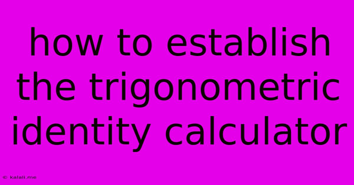 How To Establish The Trigonometric Identity Calculator