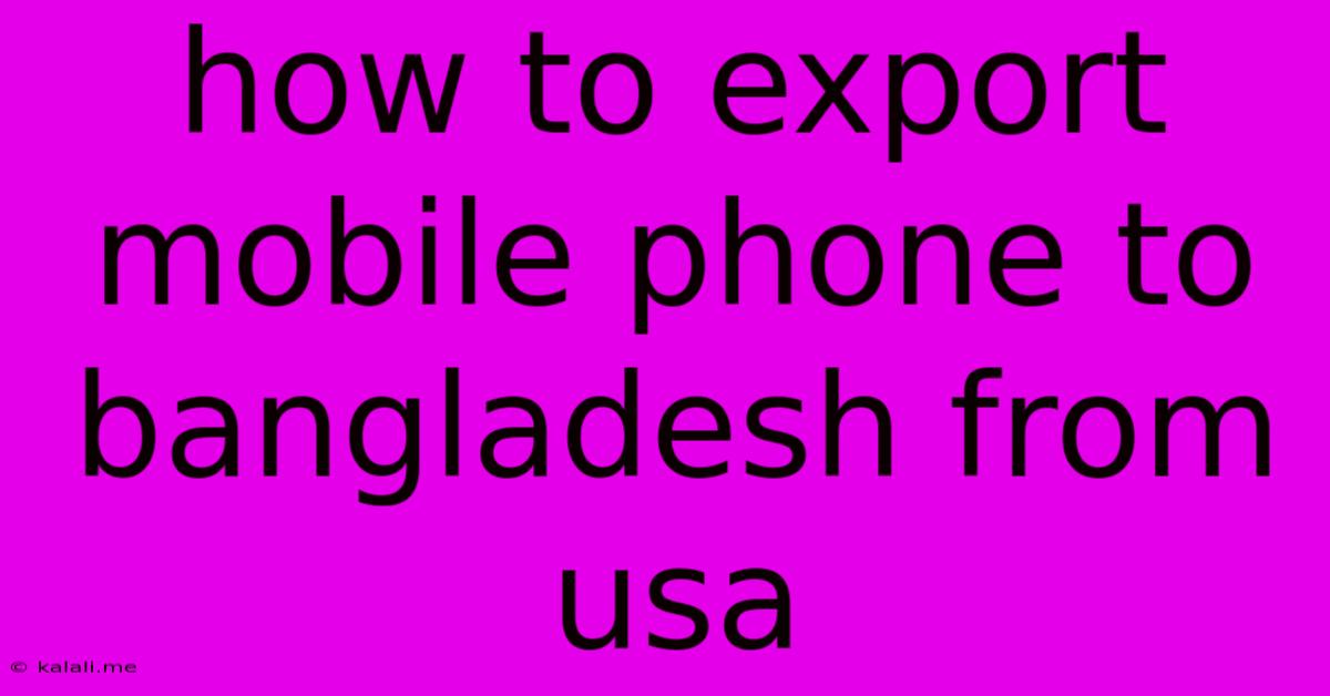 How To Export Mobile Phone To Bangladesh From Usa