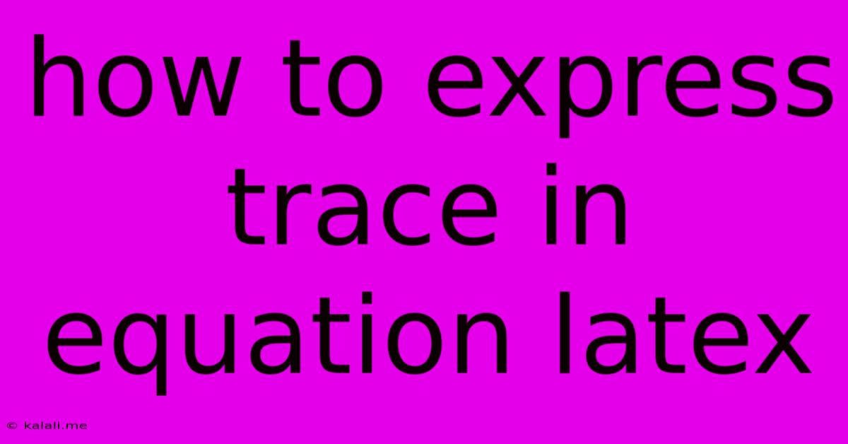 How To Express Trace In Equation Latex