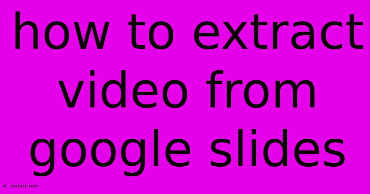 How To Extract Video From Google Slides