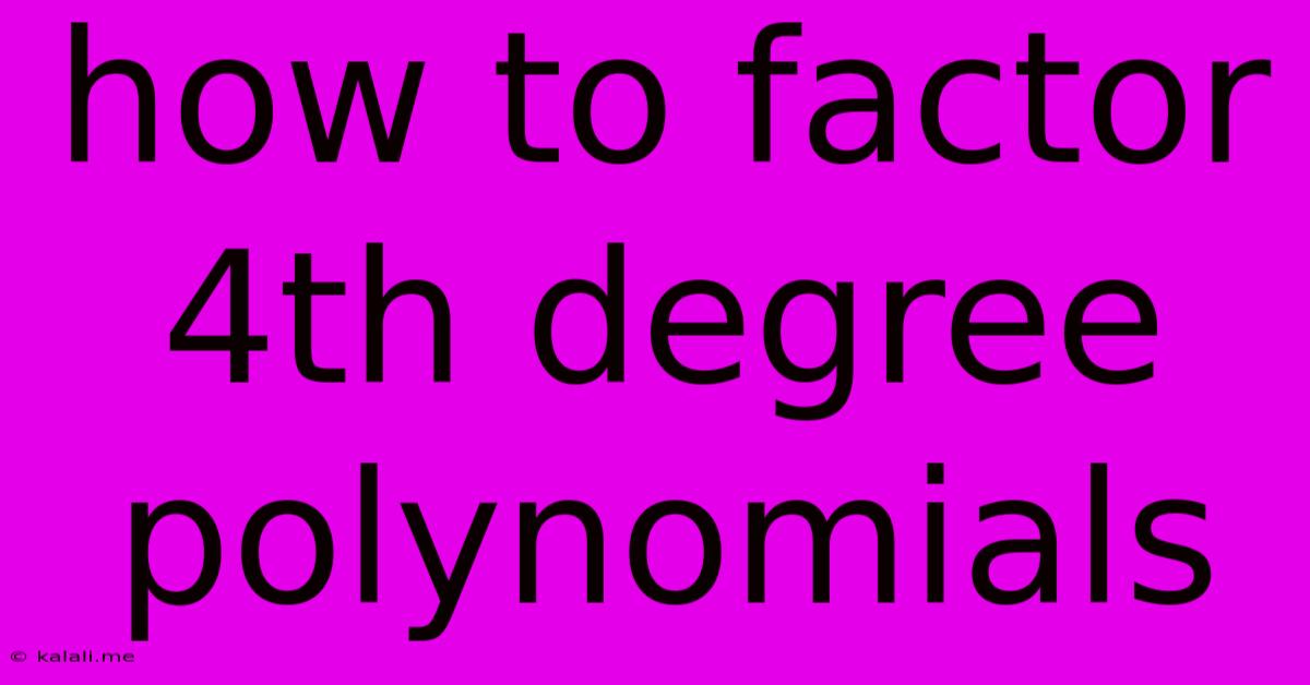 How To Factor 4th Degree Polynomials