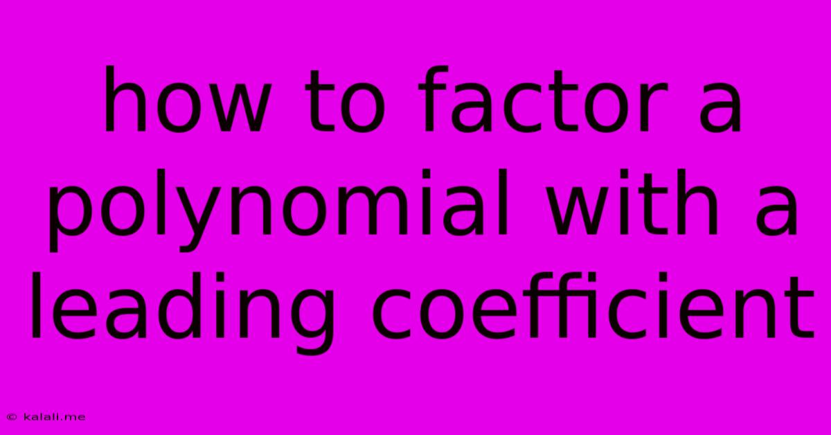 How To Factor A Polynomial With A Leading Coefficient