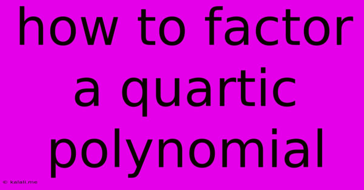 How To Factor A Quartic Polynomial