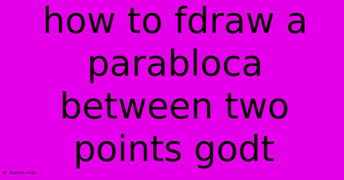 How To Fdraw A Parabloca Between Two Points Godt