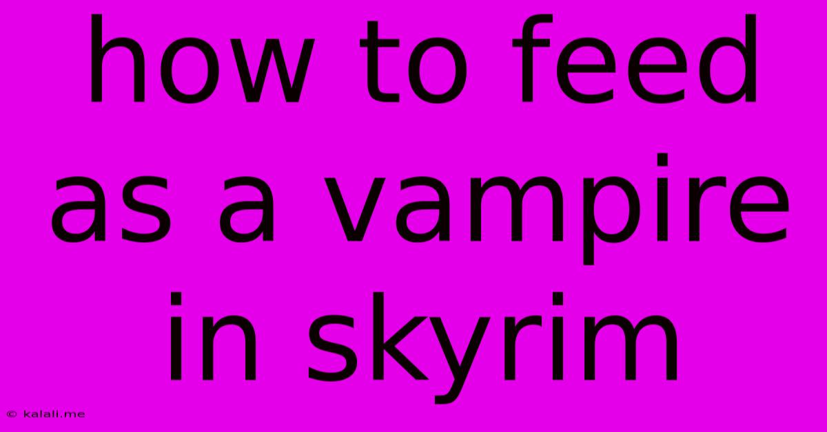 How To Feed As A Vampire In Skyrim