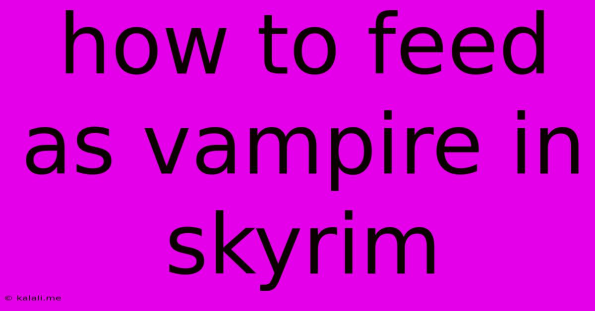 How To Feed As Vampire In Skyrim