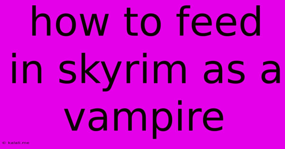 How To Feed In Skyrim As A Vampire