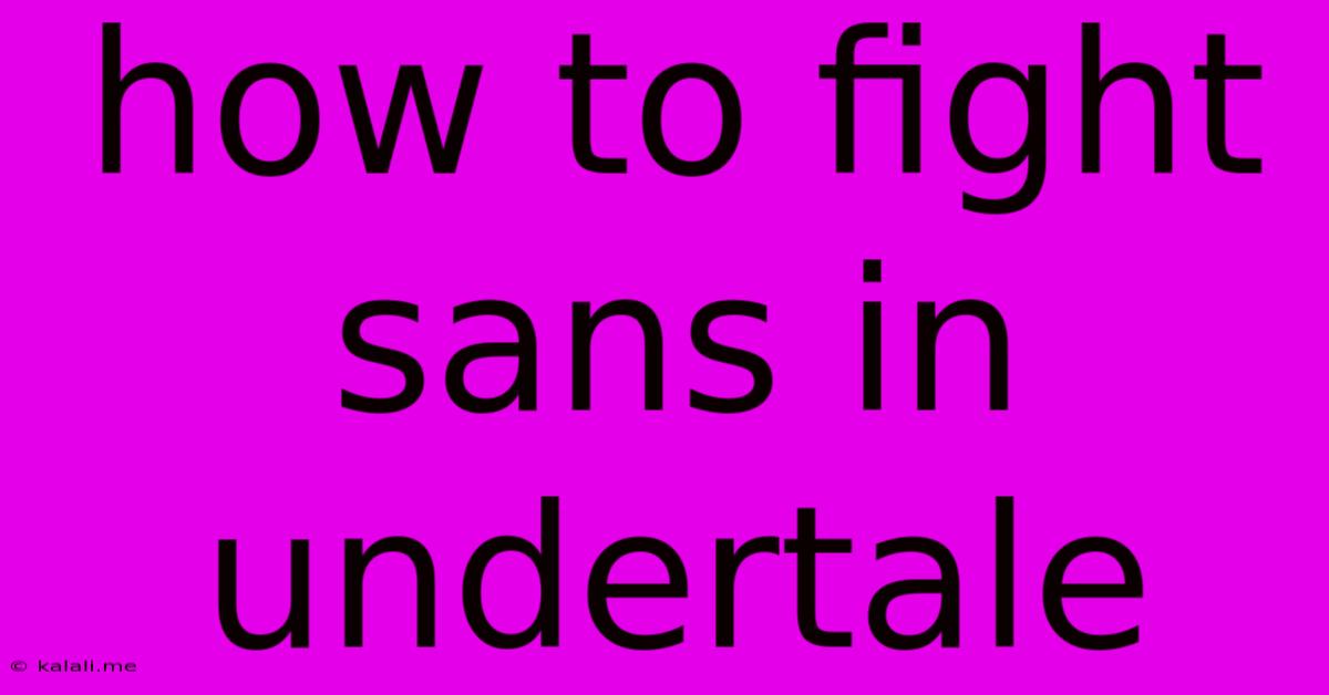 How To Fight Sans In Undertale