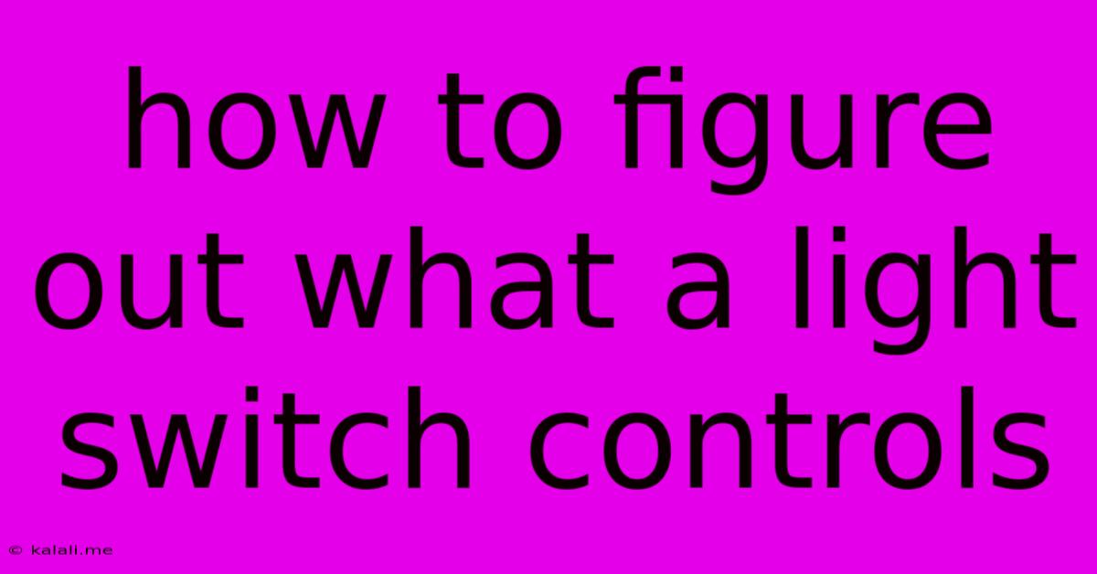 How To Figure Out What A Light Switch Controls