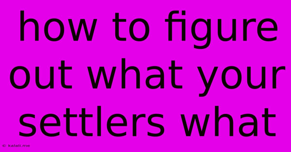 How To Figure Out What Your Settlers What