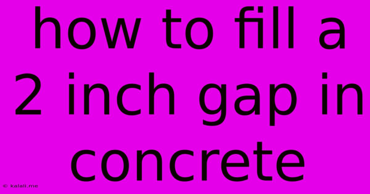 How To Fill A 2 Inch Gap In Concrete