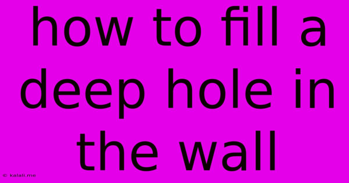 How To Fill A Deep Hole In The Wall