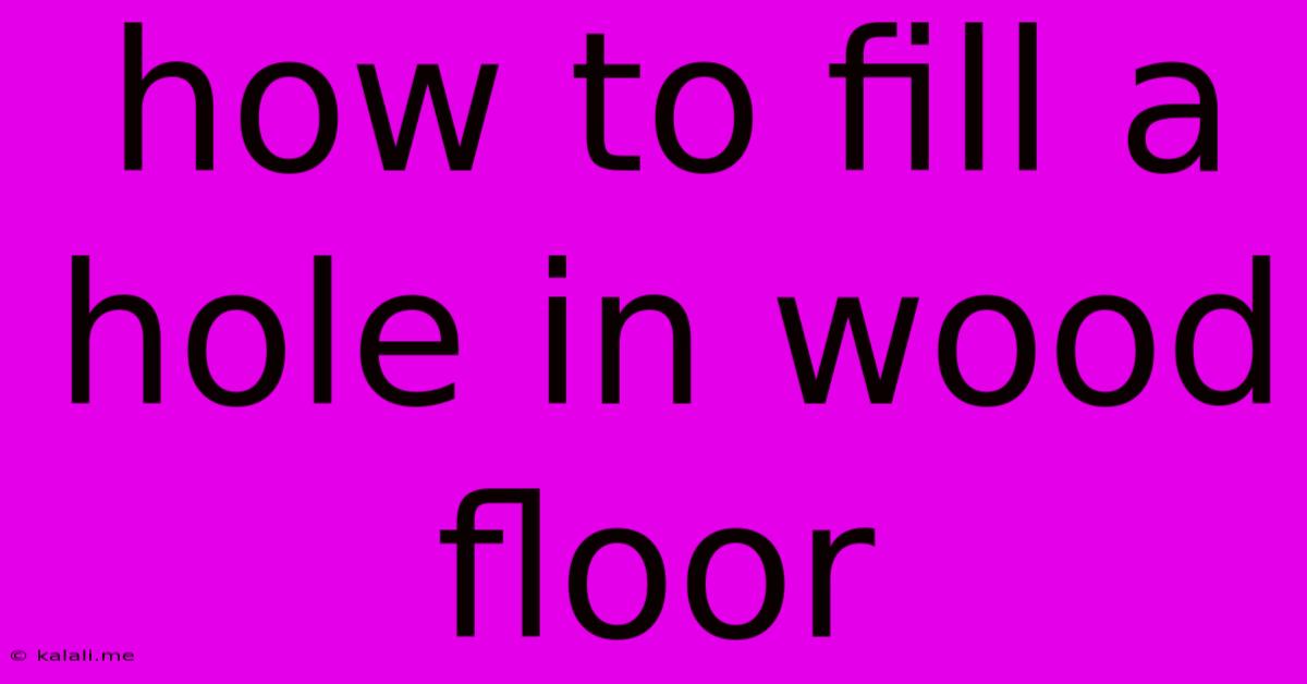 How To Fill A Hole In Wood Floor