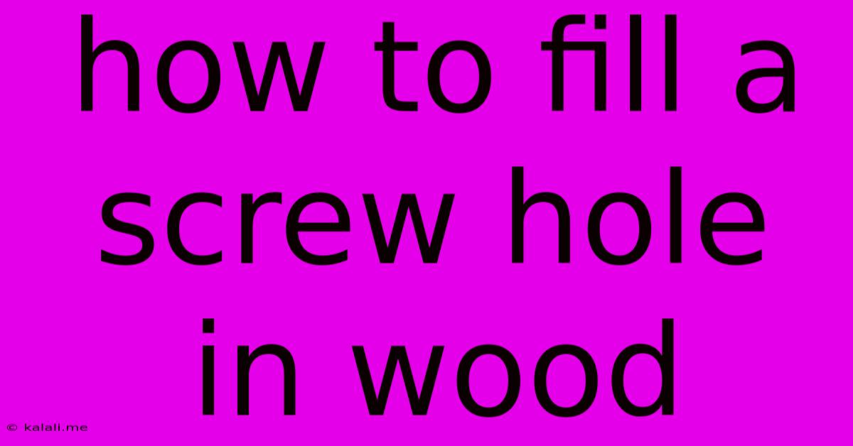How To Fill A Screw Hole In Wood