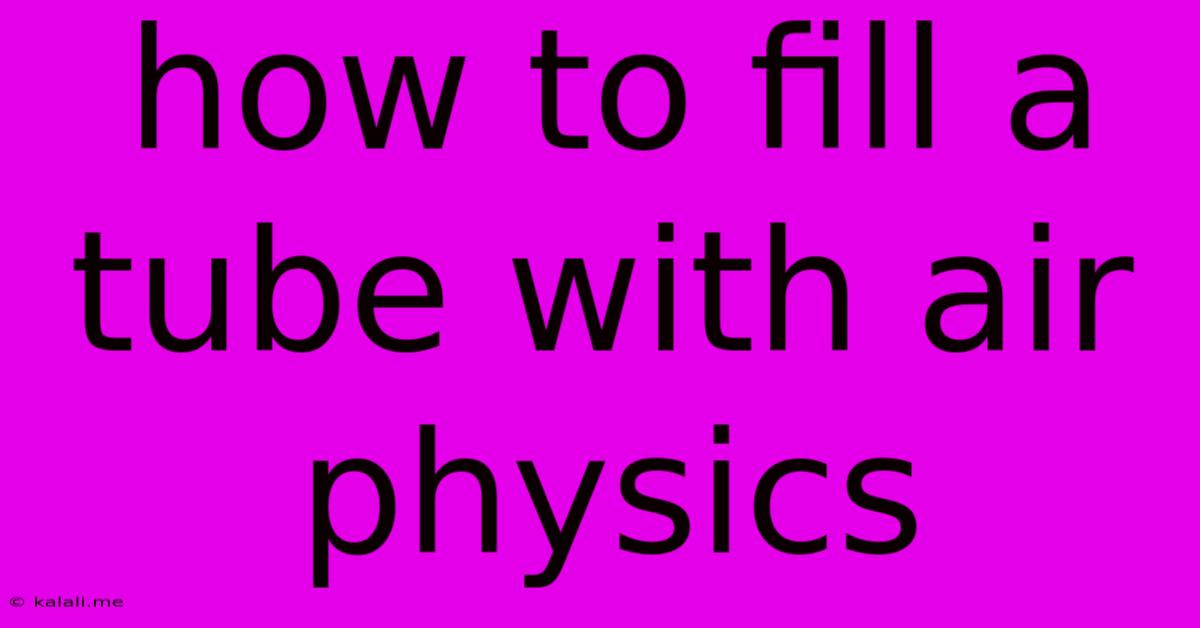 How To Fill A Tube With Air Physics