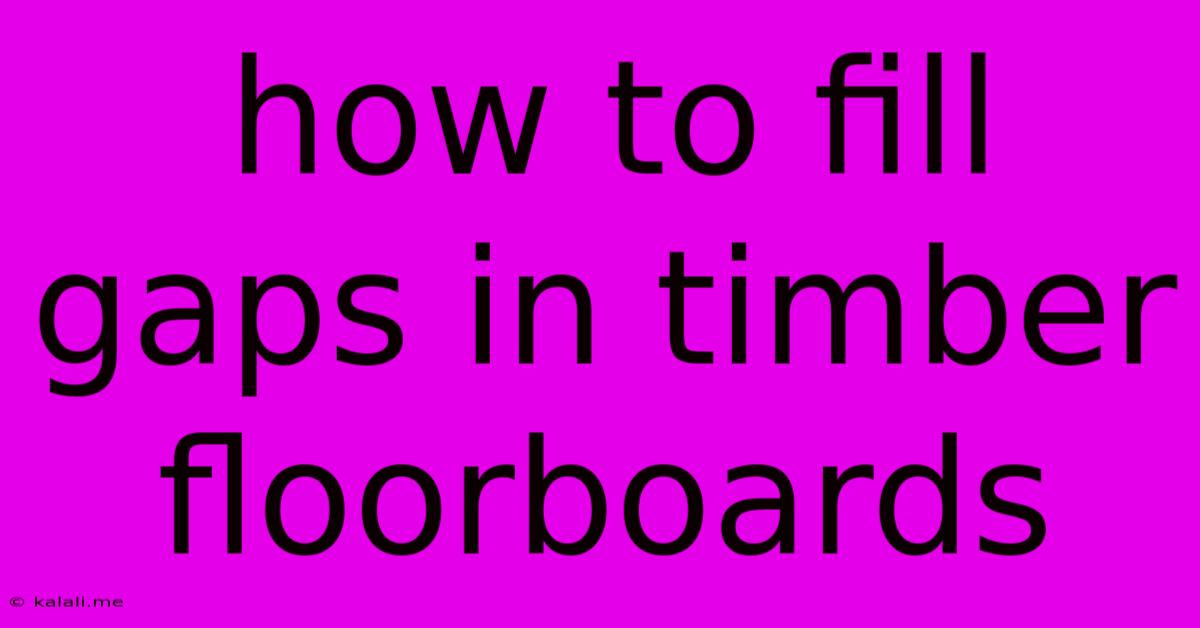 How To Fill Gaps In Timber Floorboards