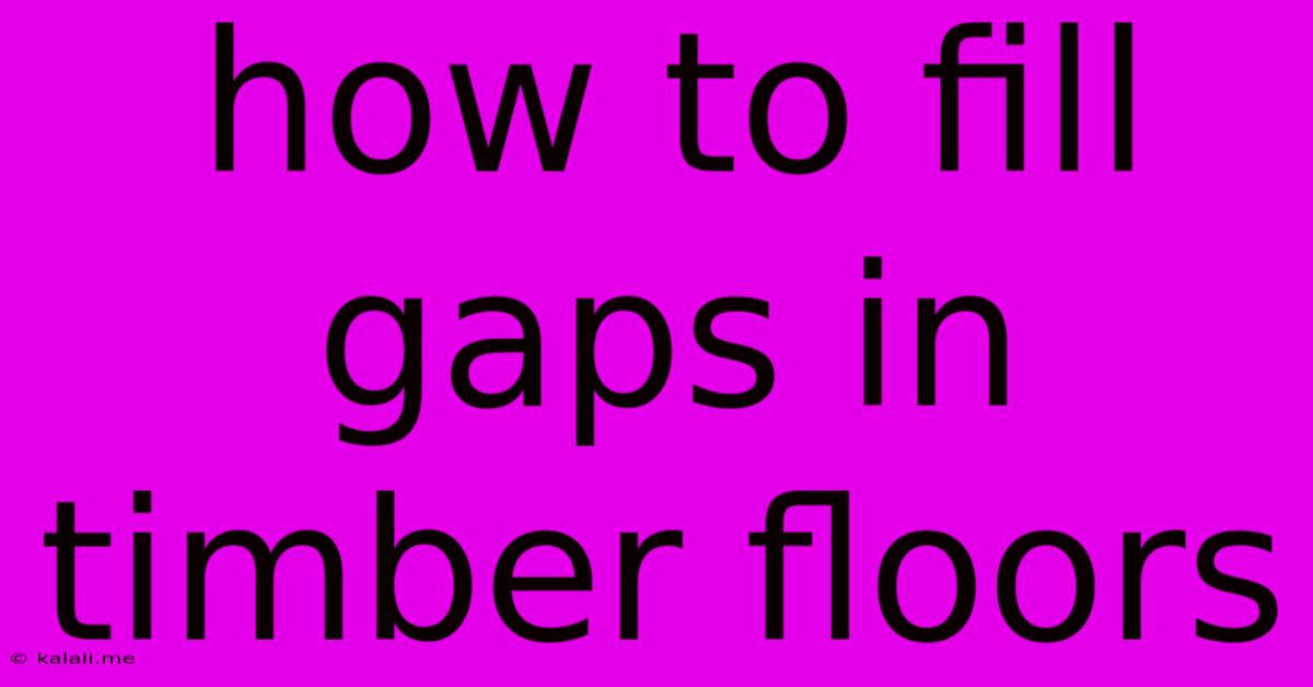 How To Fill Gaps In Timber Floors