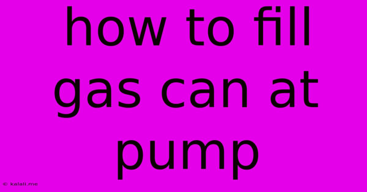 How To Fill Gas Can At Pump