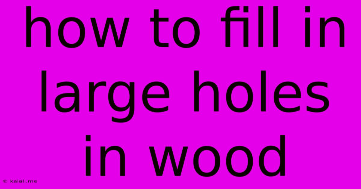How To Fill In Large Holes In Wood