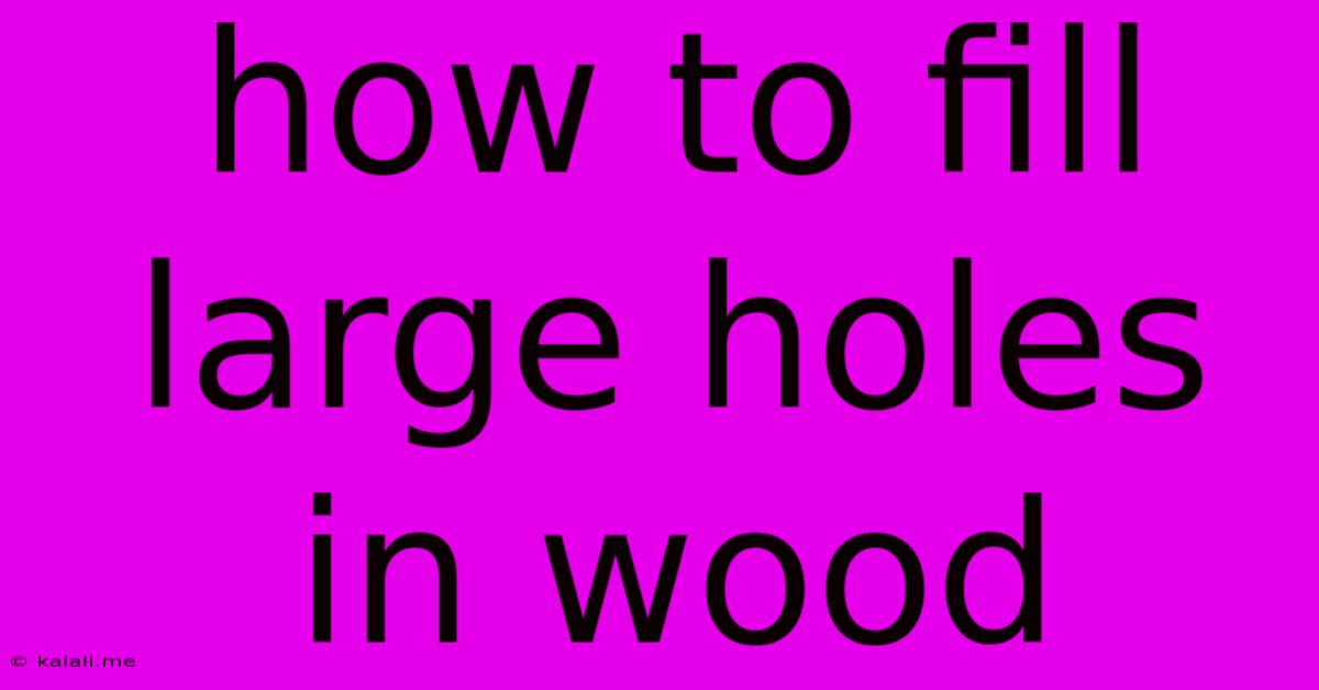How To Fill Large Holes In Wood