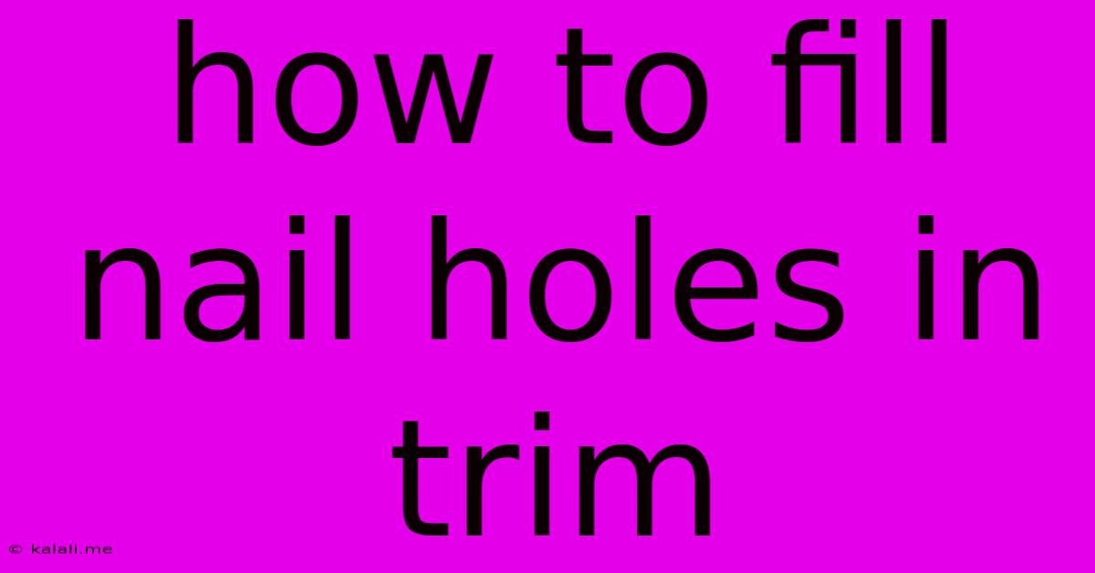 How To Fill Nail Holes In Trim