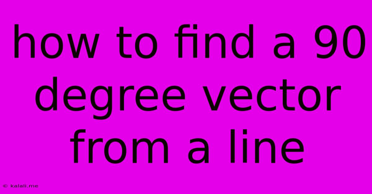 How To Find A 90 Degree Vector From A Line