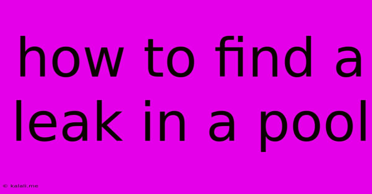 How To Find A Leak In A Pool