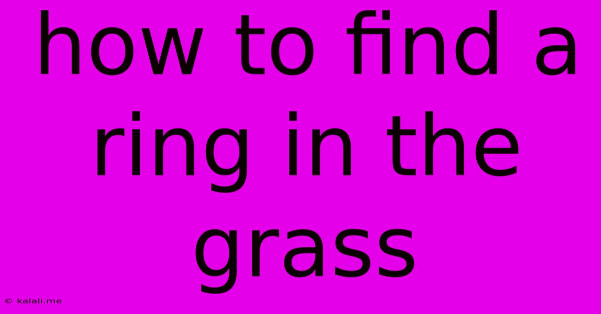How To Find A Ring In The Grass