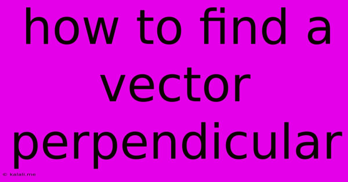 How To Find A Vector Perpendicular