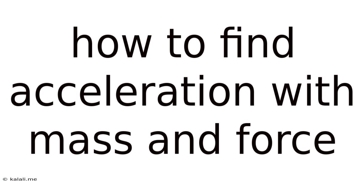 How To Find Acceleration With Mass And Force