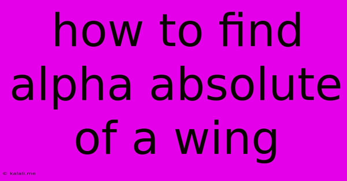 How To Find Alpha Absolute Of A Wing