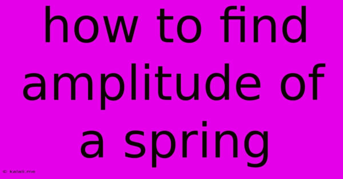How To Find Amplitude Of A Spring
