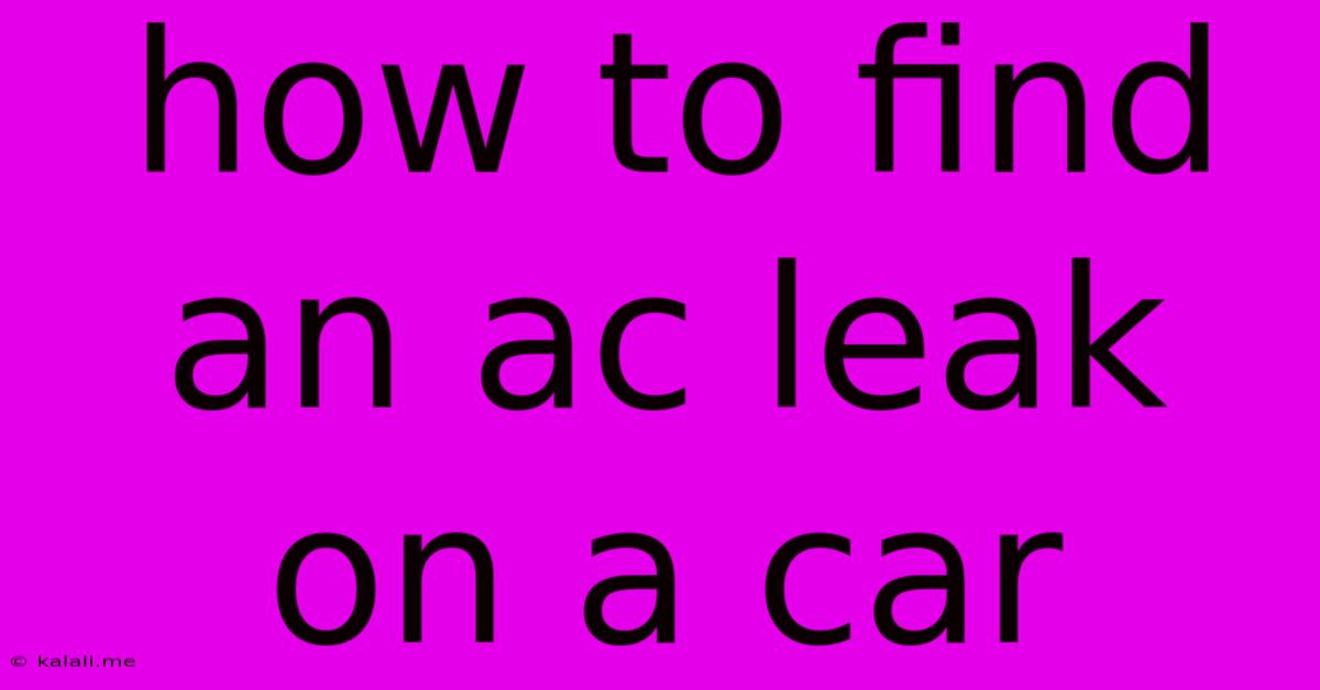 How To Find An Ac Leak On A Car