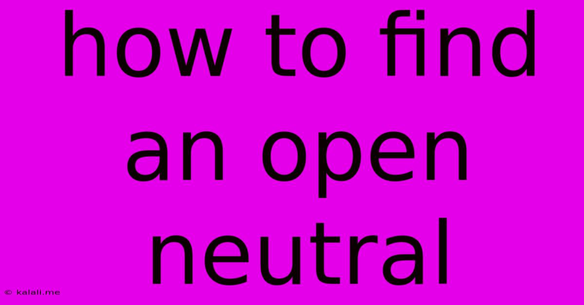 How To Find An Open Neutral