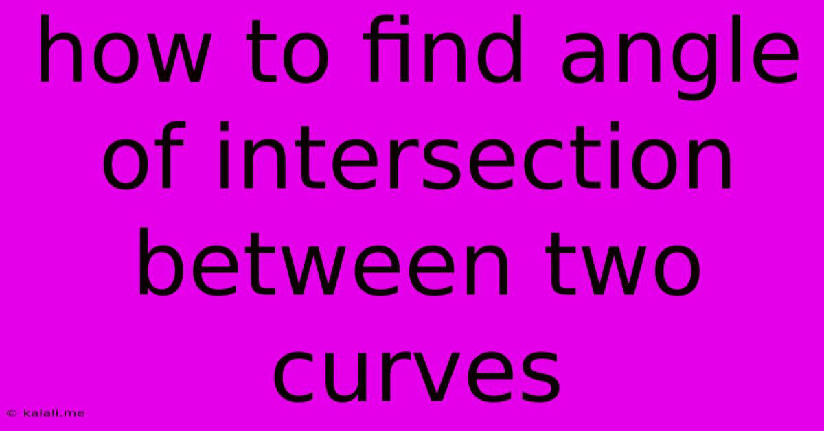 How To Find Angle Of Intersection Between Two Curves