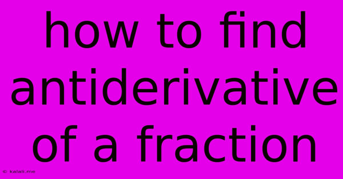 How To Find Antiderivative Of A Fraction