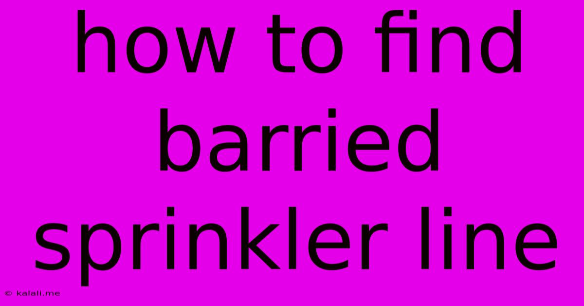 How To Find Barried Sprinkler Line